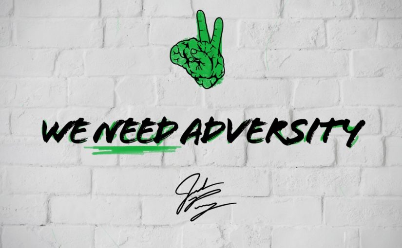 We NEED Adversity